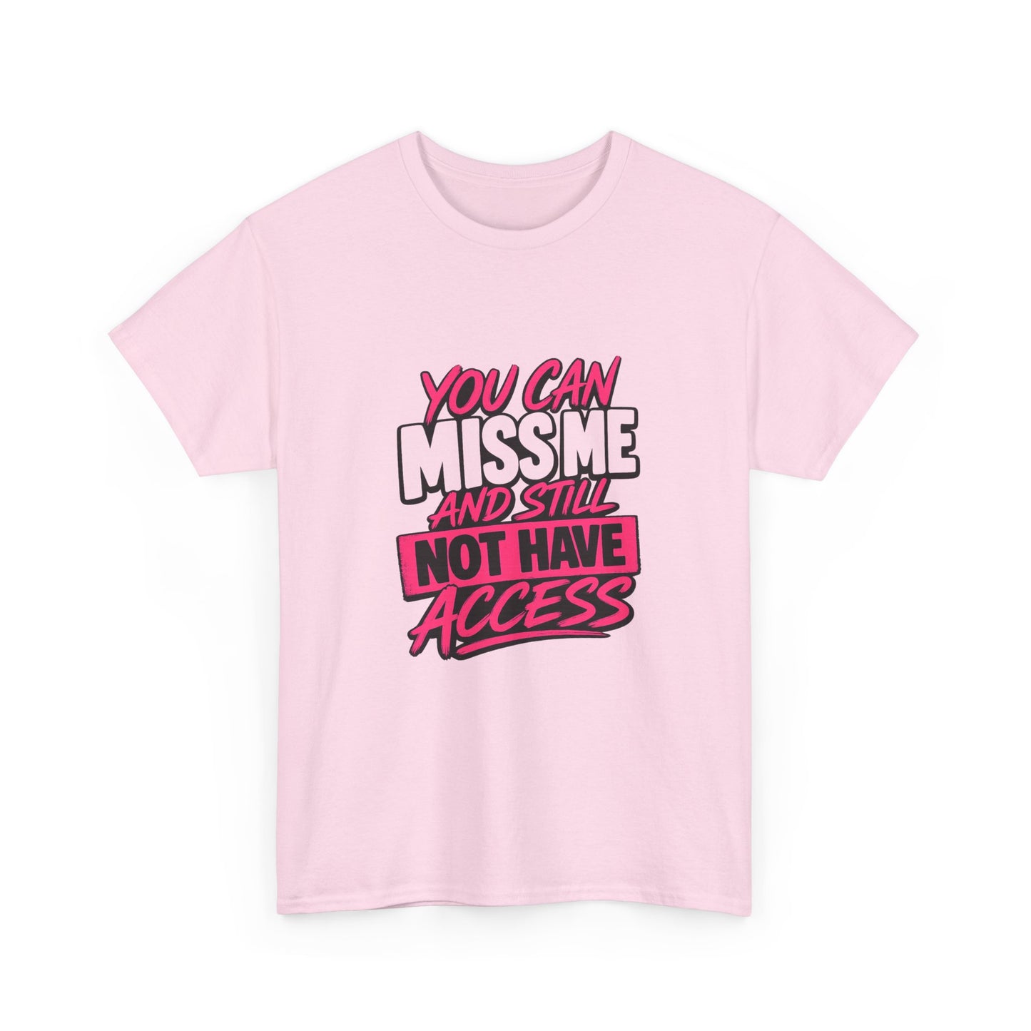 You Can Miss Me And Still Not Have Access T-Shirt