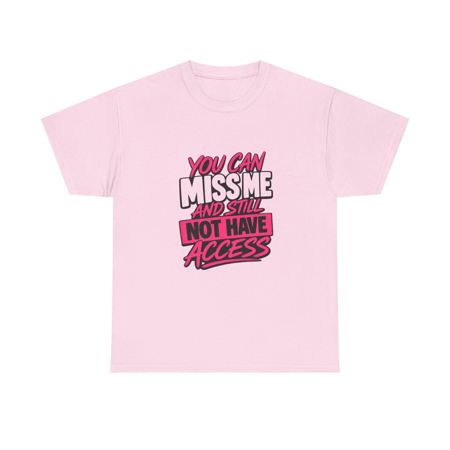 You Can Miss Me And Still Not Have Access T-Shirt