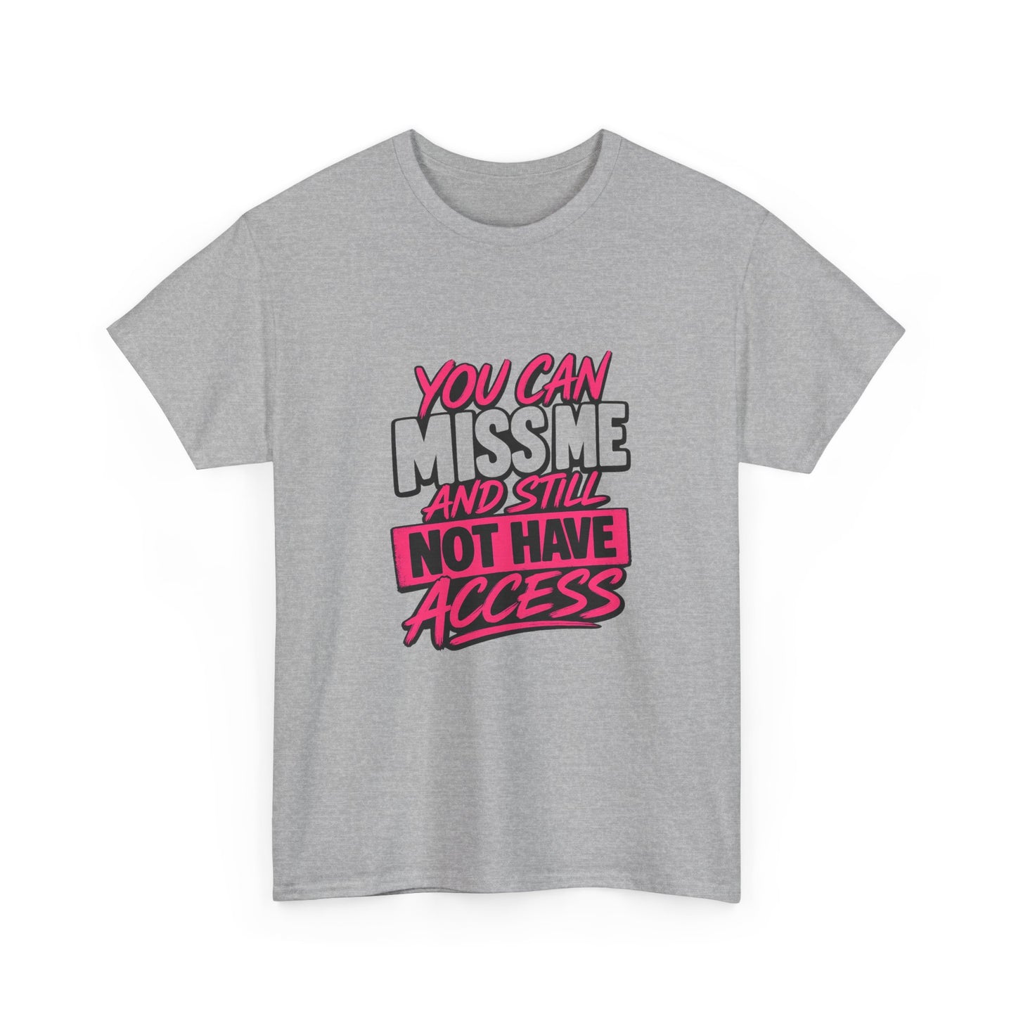 You Can Miss Me And Still Not Have Access T-Shirt